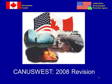 1 United States Environmental Protection Agency Environment Canada CANUSWEST: 2008 Revision.