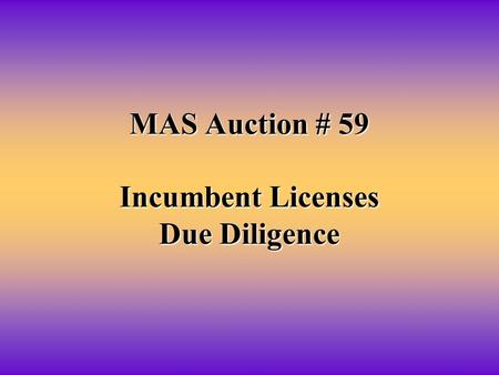 MAS Auction # 59 Incumbent Licenses Due Diligence.