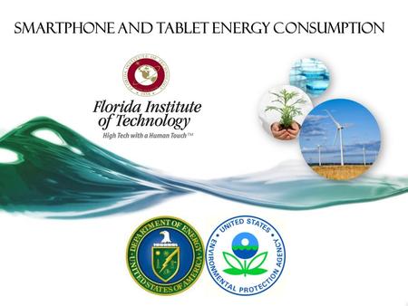 Smartphone And Tablet Energy Consumption. Team Faculty Member: Dr. Veton Këpuska Students: Guinevere Shaw, Salvador Macaraig, Jordan Arnold and Christopher.