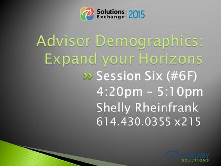 Session Six (#6F) 4:20pm – 5:10pm Shelly Rheinfrank 614.430.0355 x215.