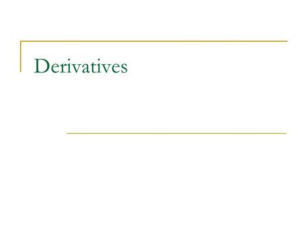 Derivatives. derive (derives, deriving, derived): to obtain sg from sg else derivative: sg derived, dependent upon another thing.