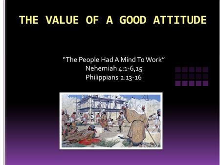 “The People Had A Mind To Work” Nehemiah 4:1-6,15 Philippians 2:13-16.