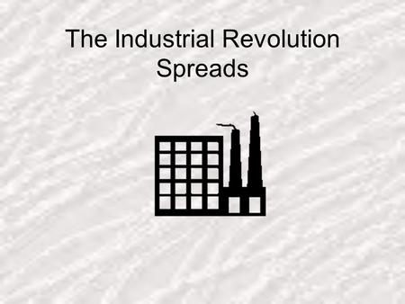 The Industrial Revolution Spreads