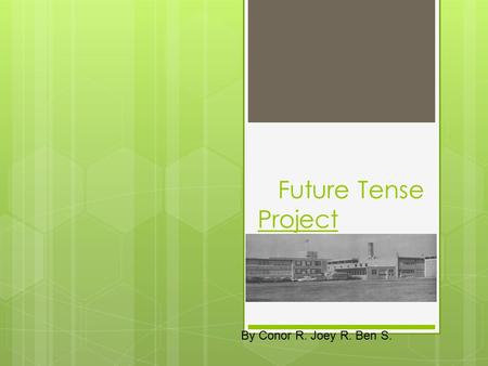 Future Tense Project By Conor R. Joey R. Ben S.. Exposition Gary is starting 10 th grade. He has a talent for language arts and wants to impress the new.