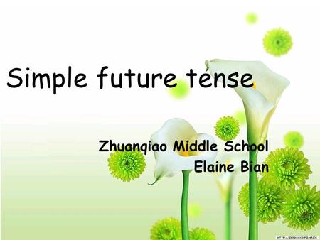 Simple future tense Zhuanqiao Middle School Elaine Bian.