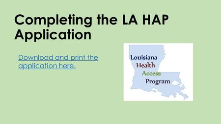 Completing the LA HAP Application Download and print the application here.