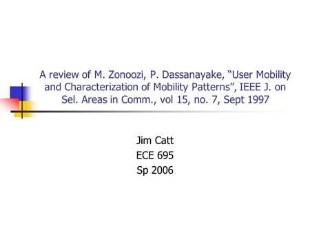 A review of M. Zonoozi, P. Dassanayake, “User Mobility and Characterization of Mobility Patterns”, IEEE J. on Sel. Areas in Comm., vol 15, no. 7, Sept.