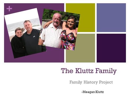 + The Kluttz Family Family History Project -Meagan Kluttz.