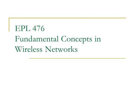 EPL 476 Fundamental Concepts in Wireless Networks