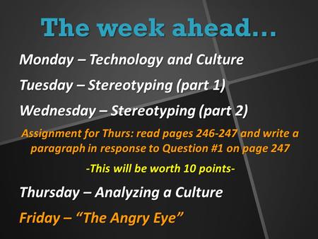 The week ahead… Monday – Technology and Culture Tuesday – Stereotyping (part 1) Wednesday – Stereotyping (part 2) Assignment for Thurs: read pages 246-247.