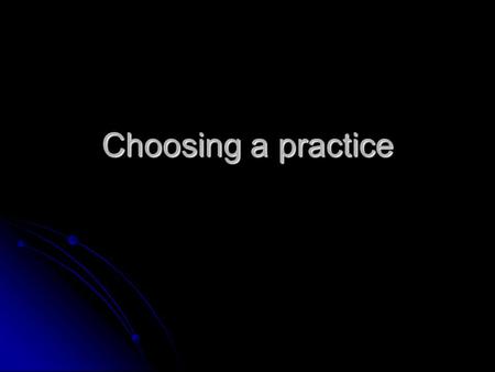 Choosing a practice. Options Senior registrar Senior registrar GP principle GMS GP principle GMS GP principle PMS GP principle PMS Salaried GP Salaried.