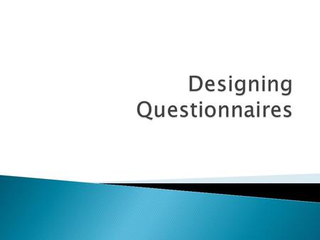  Open ended questions: no options provided. ◦ Pros:  access ideas the researcher has not considered  insight into respondents’ vocabulary  insight.