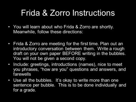 Frida & Zorro Instructions You will learn about who Frida & Zorro are shortly. Meanwhile, follow these directions: Frida & Zorro are meeting for the first.