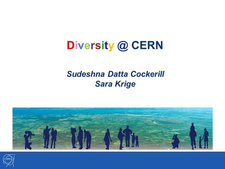 CERN Sudeshna Datta Cockerill Sara Krige.