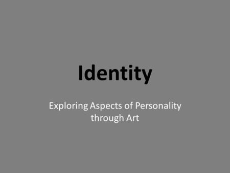 Identity Exploring Aspects of Personality through Art.