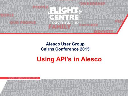 Alesco User Group Cairns Conference 2015 Using API’s in Alesco.