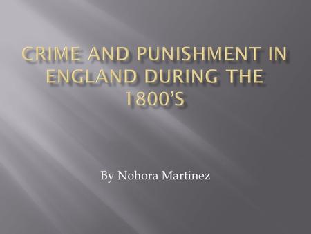 By Nohora Martinez.  During 19 th Century- Increase of crime in Britain.  Cause – Industrial revolution  more people living in towns.  Overcrowding.