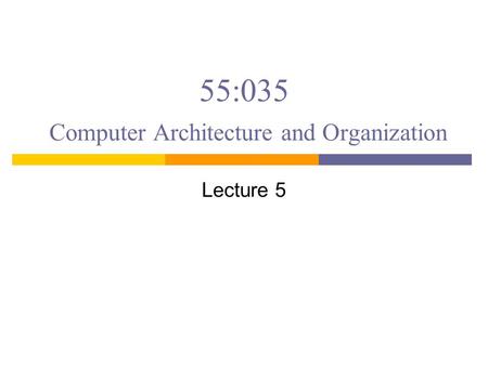 55:035 Computer Architecture and Organization Lecture 5.