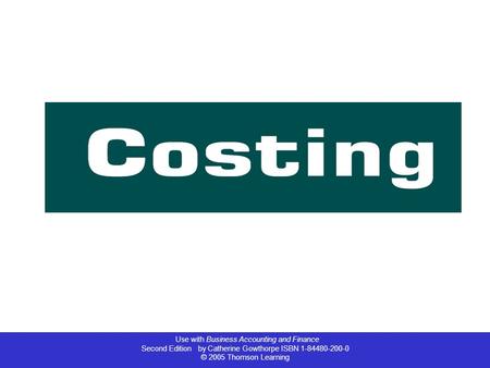 Use with Business Accounting and Finance Second Edition by Catherine Gowthorpe ISBN 1-84480-200-0 © 2005 Thomson Learning.