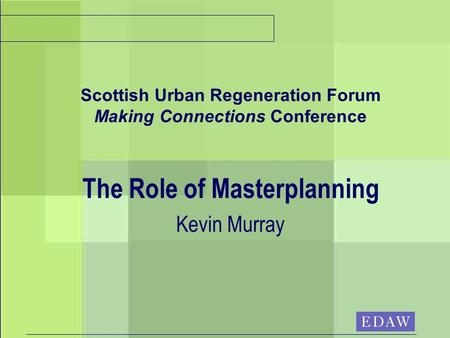 Scottish Urban Regeneration Forum Making Connections Conference The Role of Masterplanning Kevin Murray.