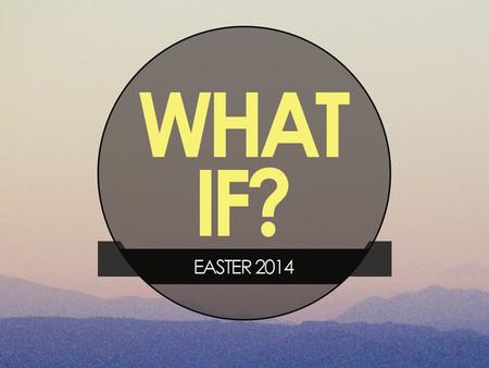 What if … …God did create everything out of nothing? In the beginning God created the heavens and the earth. (Genesis 1:1) Let all the earth fear the.