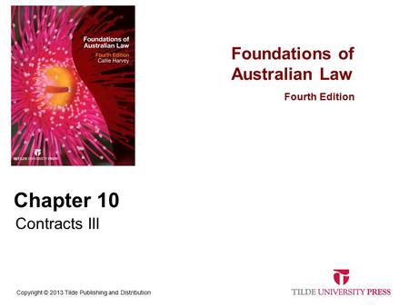 Foundations of Australian Law Fourth Edition Copyright © 2013 Tilde Publishing and Distribution Chapter 10 Contracts III.