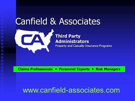 Canfield & Associates www.canfield-associates.com Third Party Administrators Property and Casualty Insurance Programs Claims Professionals Personnel Experts.