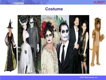 Costume © 2015 albert-learning.com Costume. © 2015 albert-learning.com Costume is the distinctive style of dress of a particular people, class, or period.