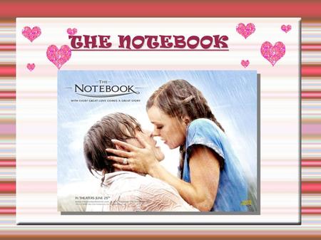 THE NOTEBOOK THE NOTEBOOK. “ The notebook” is a romantic and costume drama film. It´s based on a novel by Nicolas Parks. The director,Nick Cassavetes,