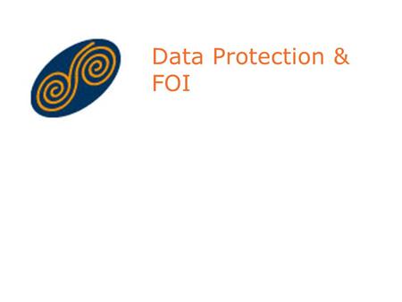 Data Protection & FOI Data Protection: Background Human Right to Privacy Unenumerated right under Irish Constitution Explicit right under European Convention.