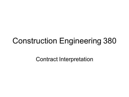 Construction Engineering 380 Contract Interpretation.