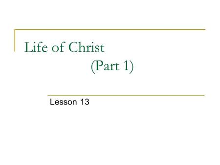 Life of Christ (Part 1) Lesson 13. Luke 7:1-10  1 When He had completed all His discourse in the hearing of the people, He went to Capernaum. 2 And a.