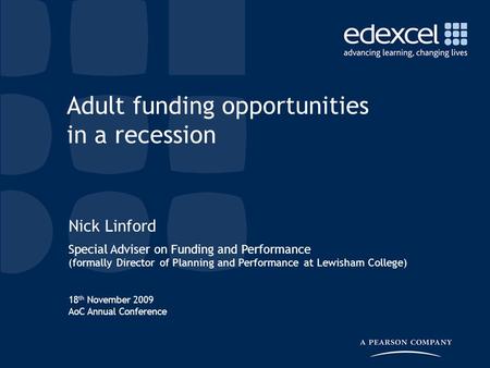 18 th November 2009 AoC Annual Conference Nick Linford Special Adviser on Funding and Performance (formally Director of Planning and Performance at Lewisham.