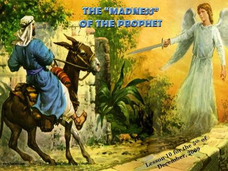 Lesson 10 for the 5 th of December, 2009. Balak was afraid of being attacked by Israel, so he formed an alliance with the elders of Madian to call the.