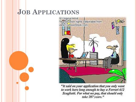 J OB A PPLICATIONS. W HAT IS A J OB A PPLICATION ? a written request for employment typically on a specific form provided by the potential employer Used.