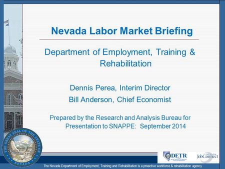 The Nevada Department of Employment, Training and Rehabilitation is a proactive workforce & rehabilitation agency Nevada Labor Market Briefing Department.