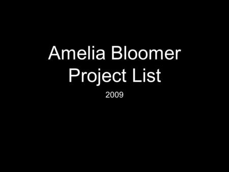 Amelia Bloomer Project List 2009. What is a bloomer?