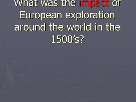 What was the impact of European exploration around the world in the 1500’s?