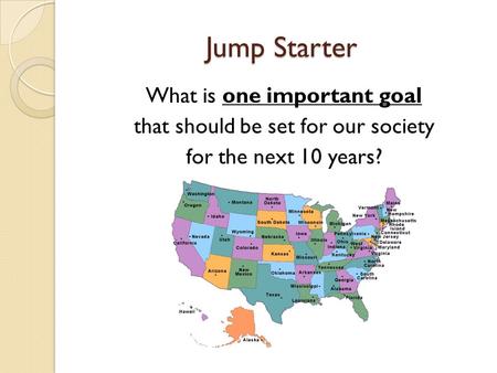 Jump Starter What is one important goal that should be set for our society for the next 10 years?