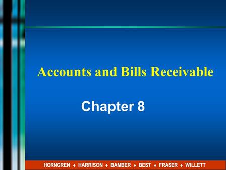 Accounts and Bills Receivable Chapter 8 HORNGREN ♦ HARRISON ♦ BAMBER ♦ BEST ♦ FRASER ♦ WILLETT.