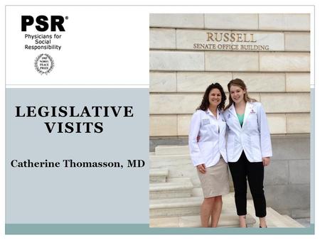 LEGISLATIVE VISITS Catherine Thomasson, MD. Why Lobby? Influence specific legislation. Provide in-depth information on your issue. Convey the views of.