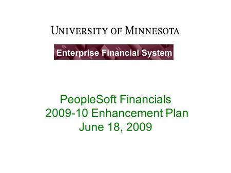 PeopleSoft Financials 2009-10 Enhancement Plan June 18, 2009.