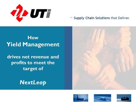 >> Supply Chain Solutions that Deliver. How Yield Management drives net revenue and profits to meet the target of NextLeap.