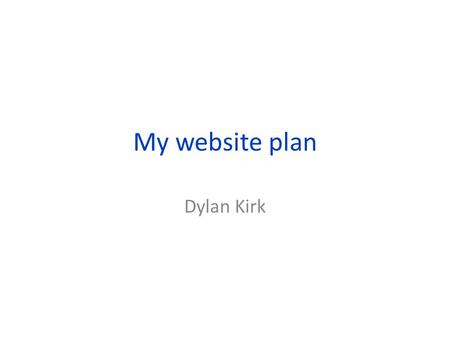 My website plan Dylan Kirk. Website structure design Home About UsLatest newsGuitars Equiptment Where ever you are on the website you can always go back.