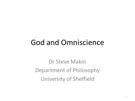 God and Omniscience Dr Steve Makin Department of Philosophy University of Sheffield 1.