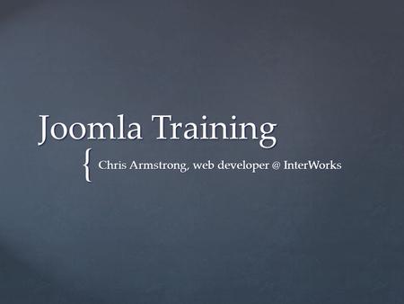 { Joomla Training Chris Armstrong, web InterWorks.