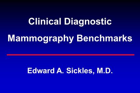 Edward A. Sickles, M.D. Clinical Diagnostic Mammography Benchmarks.