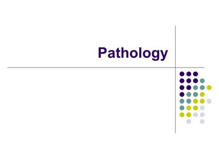 Pathology.