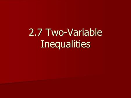 2.7 Two-Variable Inequalities. y _____ dashed line. This means that the line is NOT part of the solution. y _____ dashed line. This means that the line.