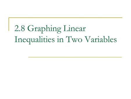 2.8 Graphing Linear Inequalities in Two Variables